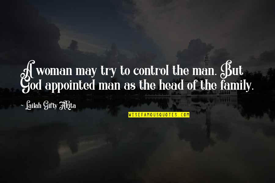Head Of The Family Quotes By Lailah Gifty Akita: A woman may try to control the man. Head Of The Family Quotes By Lailah Gifty Akita: A woman may try to control the man.