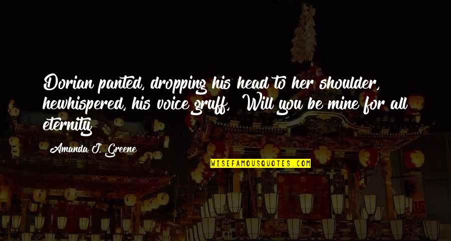 Head On His Shoulder Quotes By Amanda J. Greene: Dorian panted, dropping his head to her shoulder, Head On His Shoulder Quotes By Amanda J. Greene: Dorian panted, dropping his head to her shoulder,