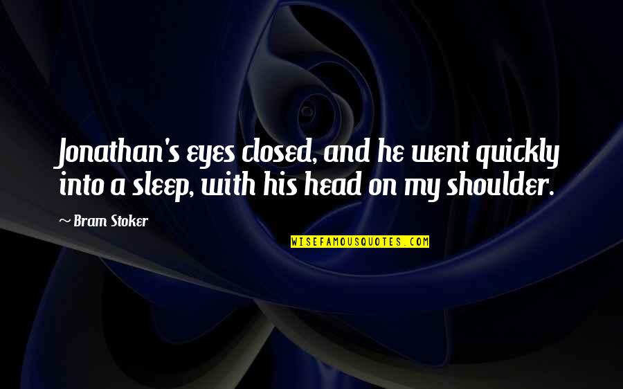 Head On His Shoulder Quotes By Bram Stoker: Jonathan's eyes closed, and he went quickly into