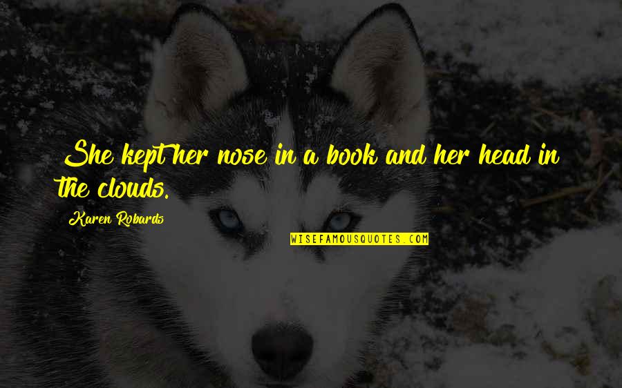 Head On The Clouds Quotes By Karen Robards: She kept her nose in a book and