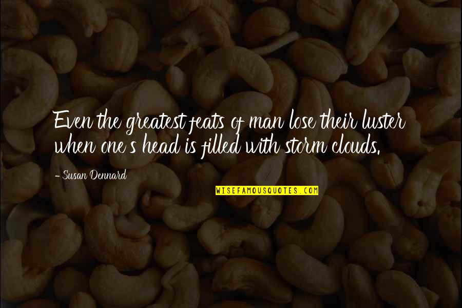 Head On The Clouds Quotes By Susan Dennard: Even the greatest feats of man lose their