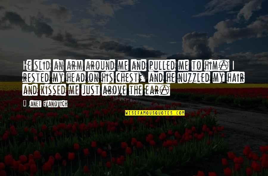 Head On Your Chest Quotes By Janet Evanovich: He slid an arm around me and pulled