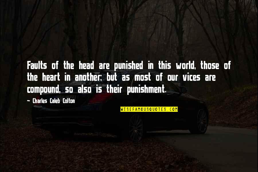 Head Over Heart Quotes By Charles Caleb Colton: Faults of the head are punished in this