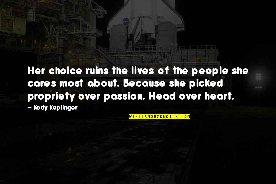 Head Over Heart Quotes By Kody Keplinger: Her choice ruins the lives of the people