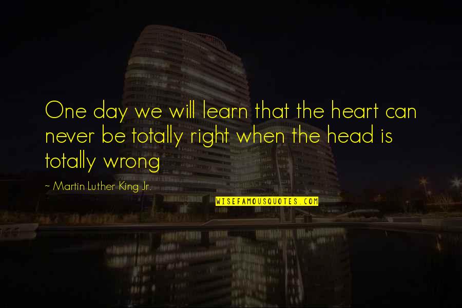 Head Over Heart Quotes By Martin Luther King Jr.: One day we will learn that the heart