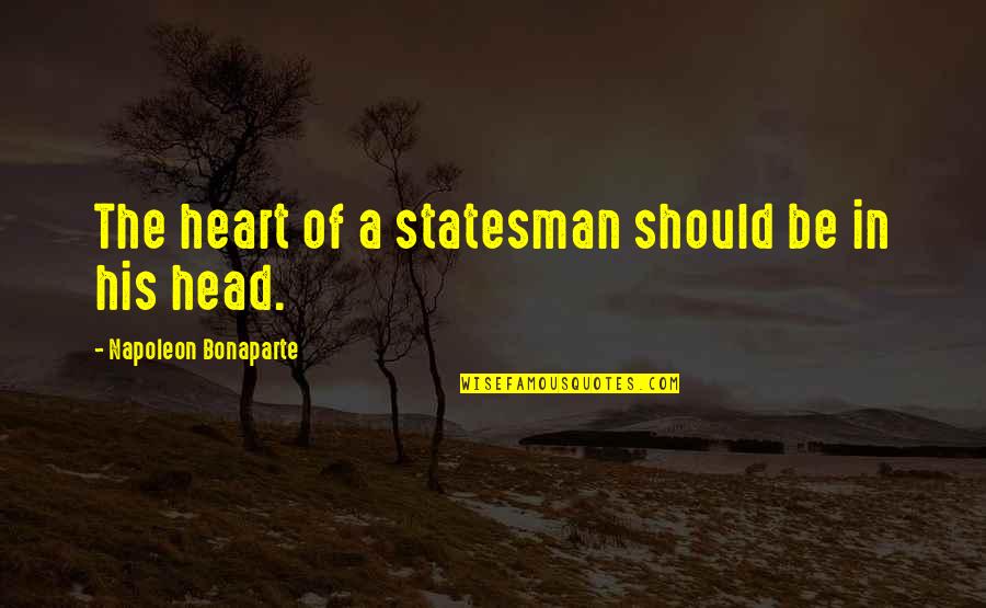 Head Over Heart Quotes By Napoleon Bonaparte: The heart of a statesman should be in