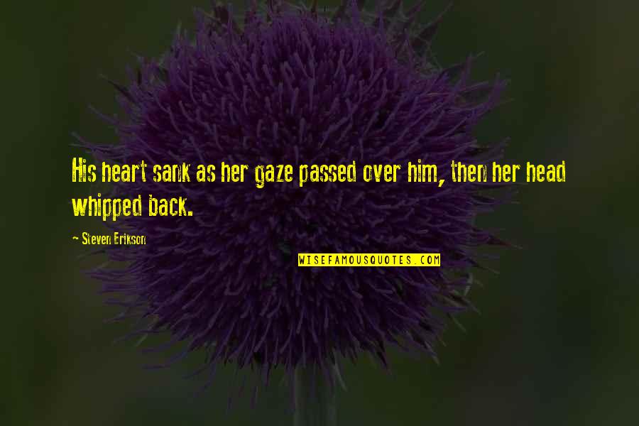 Head Over Heart Quotes By Steven Erikson: His heart sank as her gaze passed over