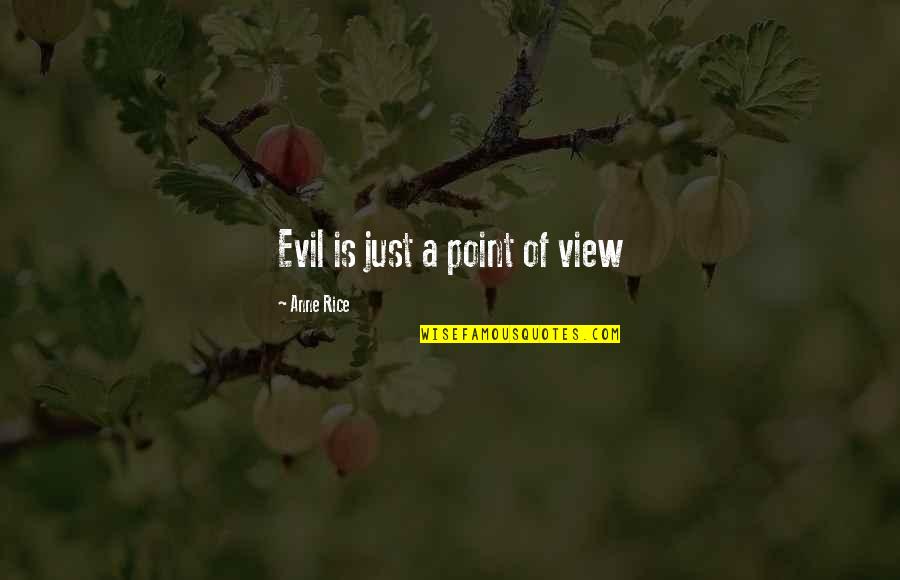 Head Pounding Quotes By Anne Rice: Evil is just a point of view