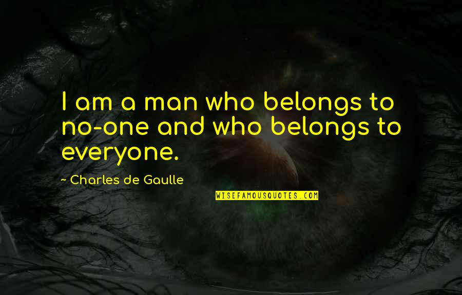 Head Pounding Quotes By Charles De Gaulle: I am a man who belongs to no-one