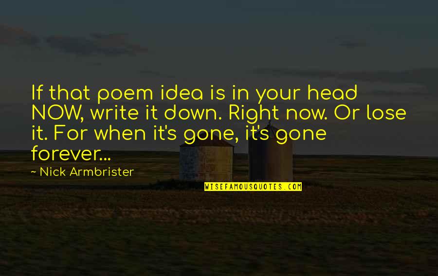 Head Quote Quotes By Nick Armbrister: If that poem idea is in your head