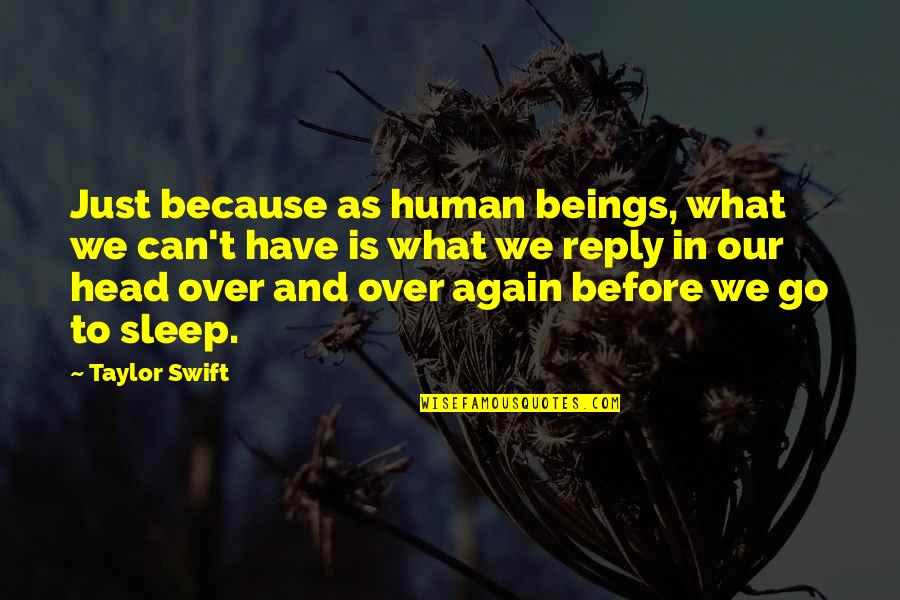 Head Quote Quotes By Taylor Swift: Just because as human beings, what we can't Head Quote Quotes By Taylor Swift: Just because as human beings, what we can't