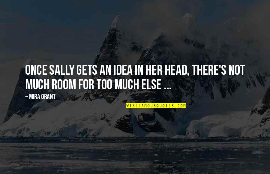 Head Quotes By Mira Grant: Once Sally gets an idea in her head,