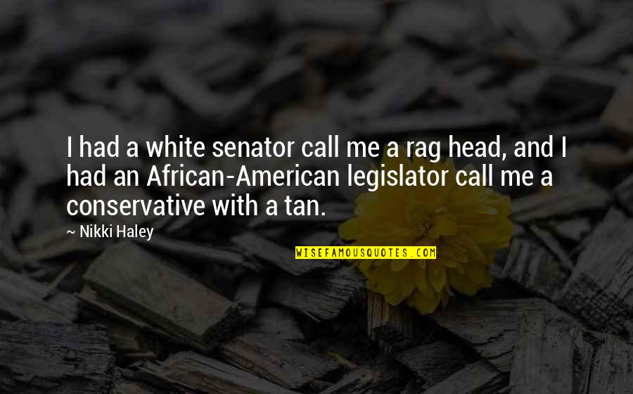 Head Rag Quotes By Nikki Haley: I had a white senator call me a