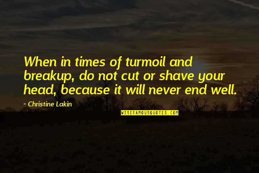Head Shave Quotes By Christine Lakin: When in times of turmoil and breakup, do