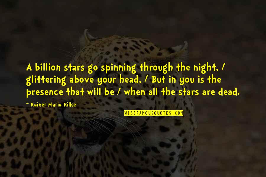 Head Spinning Quotes By Rainer Maria Rilke: A billion stars go spinning through the night,