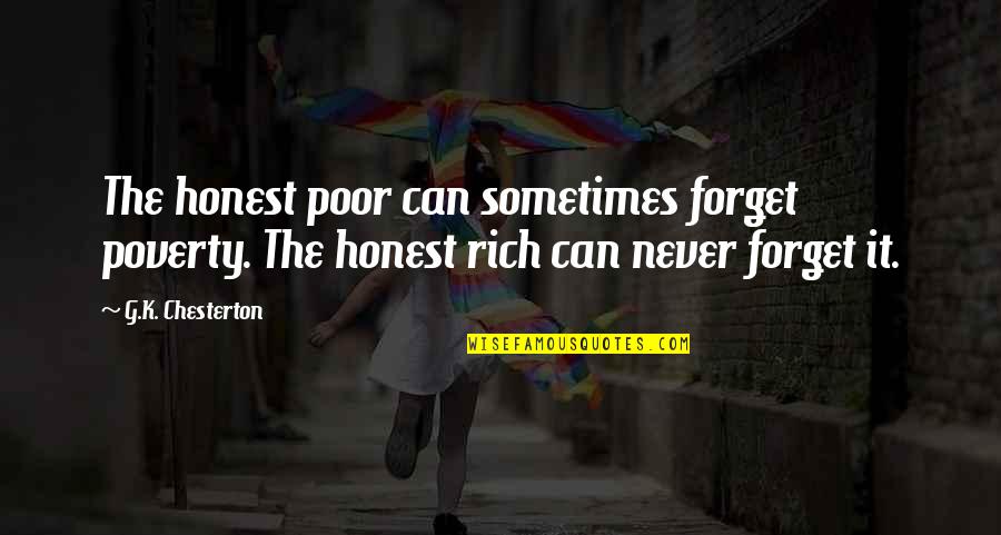 Head Teachers Quotes By G.K. Chesterton: The honest poor can sometimes forget poverty. The