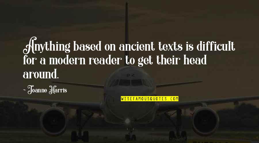 Head To Head Quotes By Joanne Harris: Anything based on ancient texts is difficult for