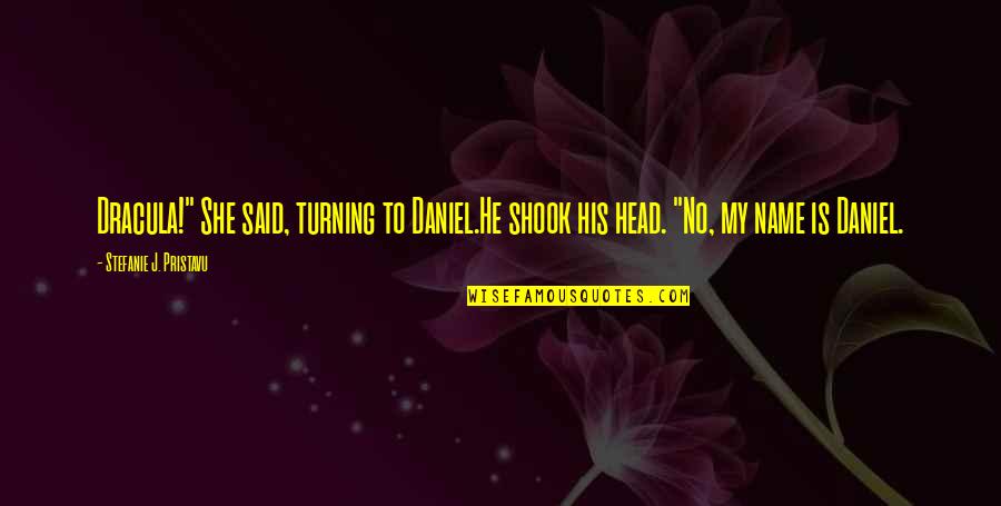 Head Turning Quotes By Stefanie J. Pristavu: Dracula!" She said, turning to Daniel.He shook his Head Turning Quotes By Stefanie J. Pristavu: Dracula!" She said, turning to Daniel.He shook his