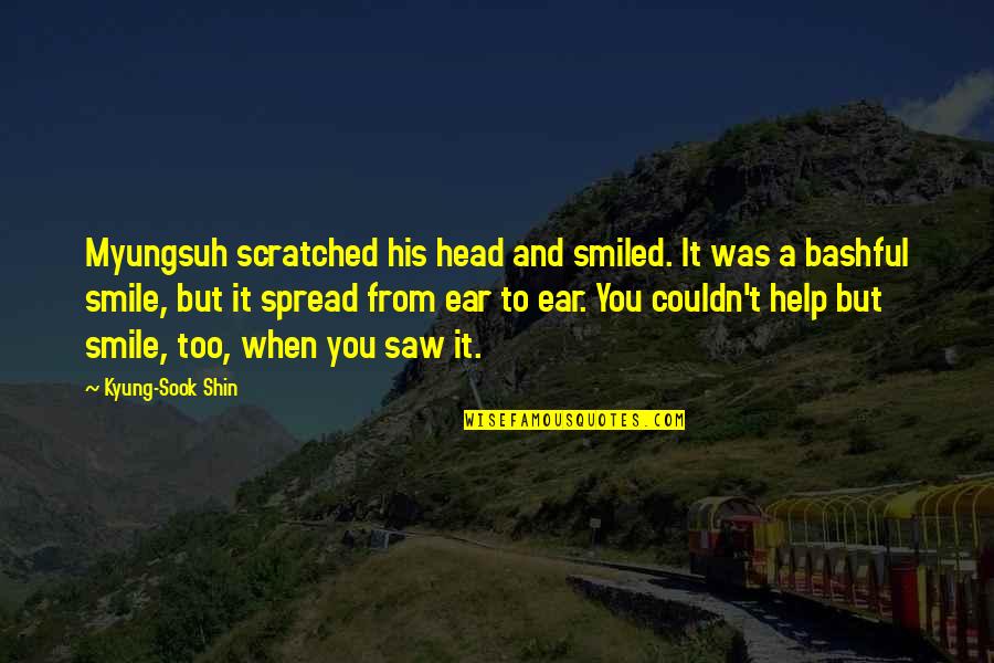 Head Up And Smile Quotes By Kyung-Sook Shin: Myungsuh scratched his head and smiled. It was