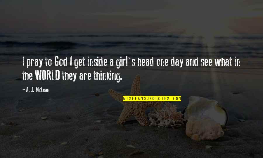 Head Up Girl Quotes By A. J. McLean: I pray to God I get inside a