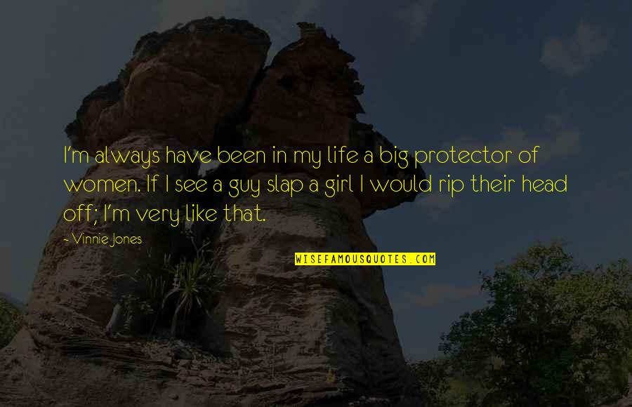 Head Up Girl Quotes By Vinnie Jones: I'm always have been in my life a