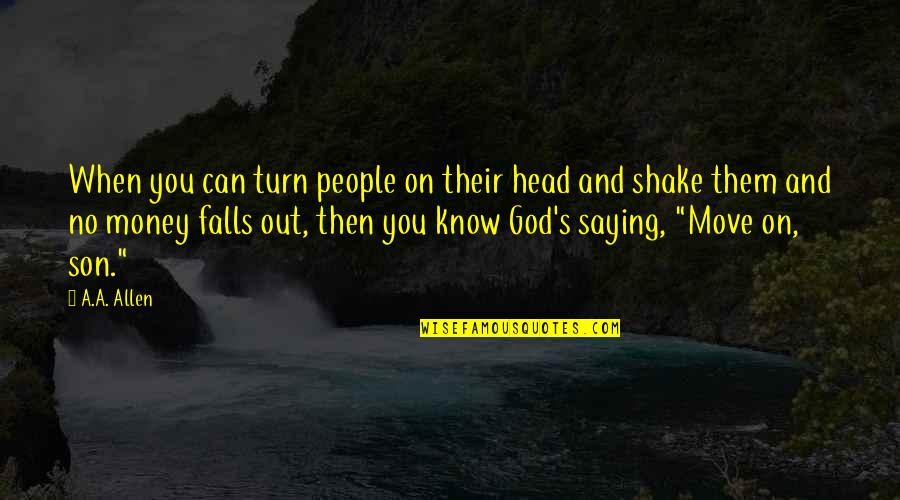 Head Up Move On Quotes By A.A. Allen: When you can turn people on their head