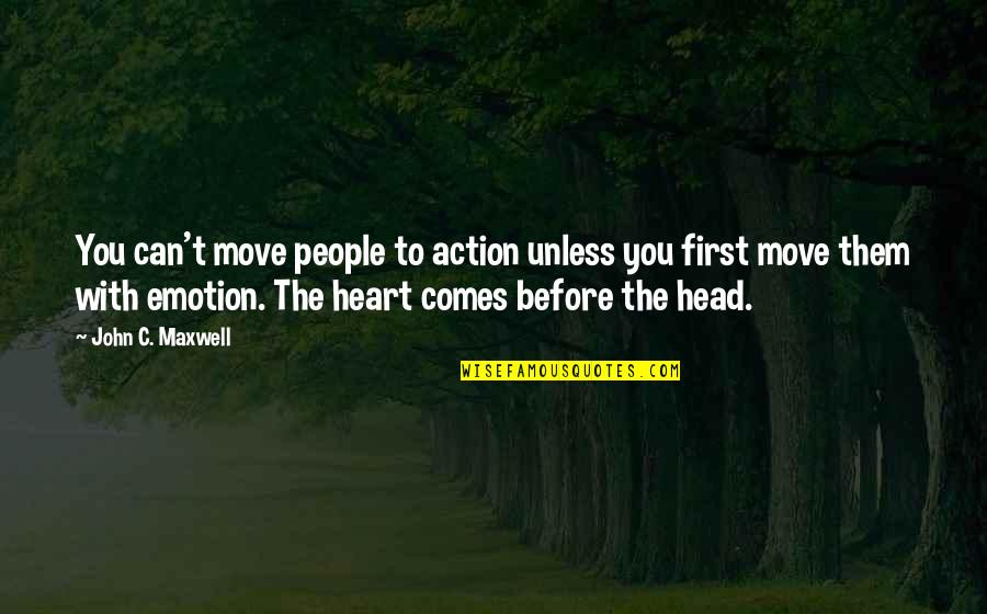 Head Up Move On Quotes By John C. Maxwell: You can't move people to action unless you