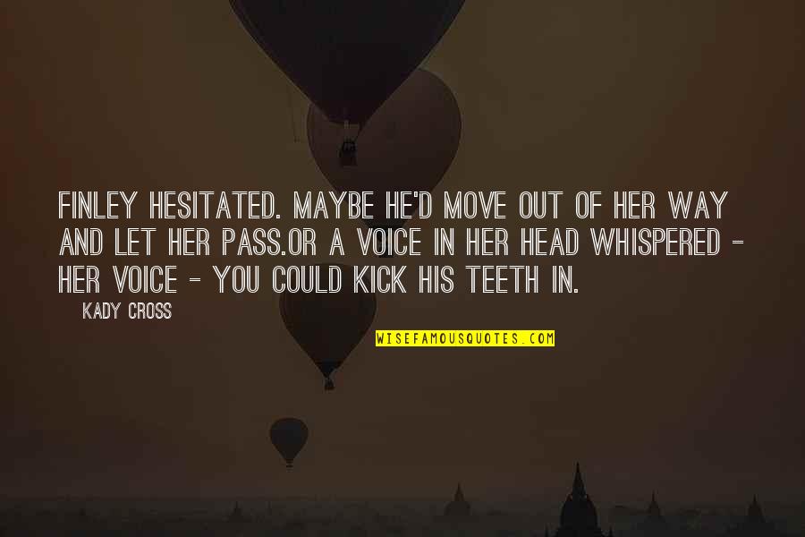 Head Up Move On Quotes By Kady Cross: Finley hesitated. Maybe he'd move out of her