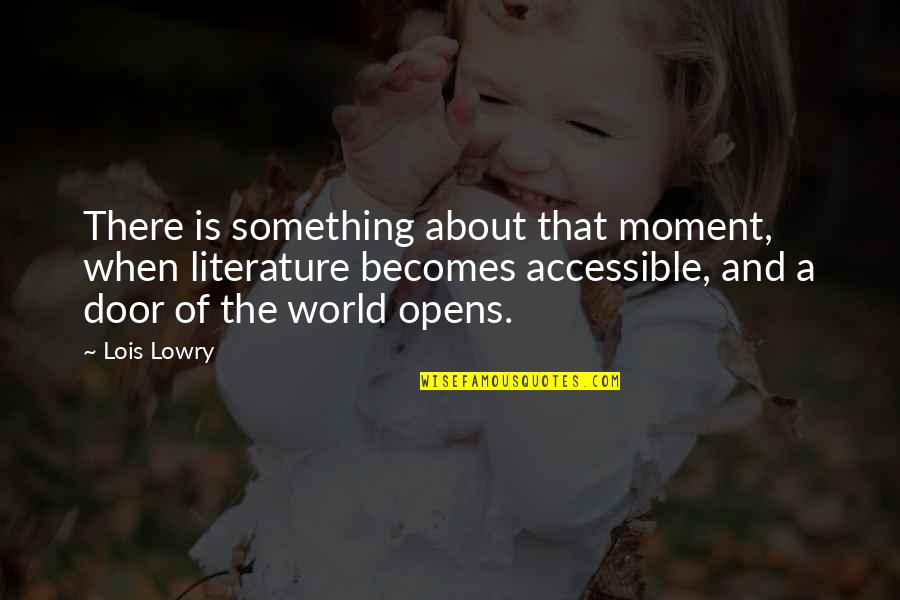 Head Up Move On Quotes By Lois Lowry: There is something about that moment, when literature