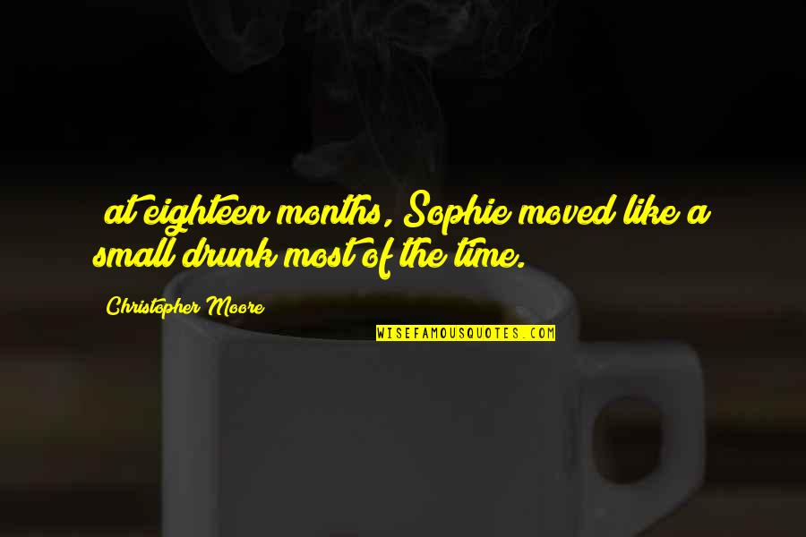 Head Up Queen Quotes By Christopher Moore: (at eighteen months, Sophie moved like a small Head Up Queen Quotes By Christopher Moore: (at eighteen months, Sophie moved like a small