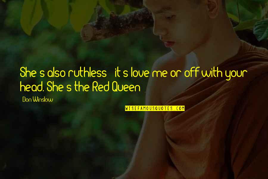 Head Up Queen Quotes By Don Winslow: She's also ruthless - it's love me or
