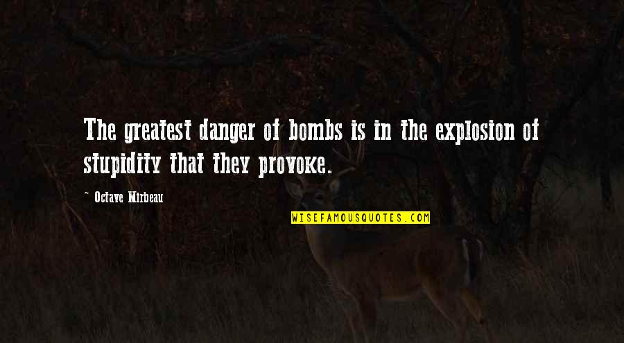 Head Up Queen Quotes By Octave Mirbeau: The greatest danger of bombs is in the