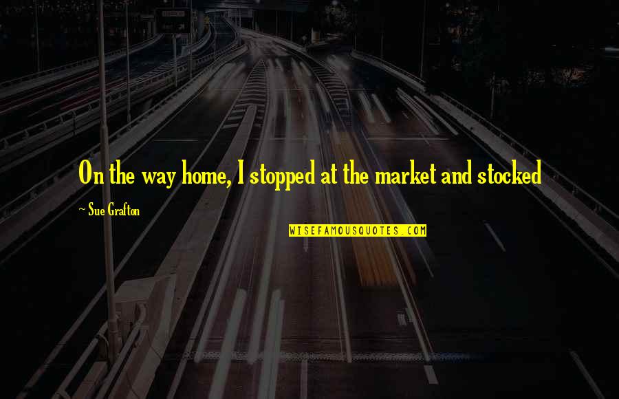 Head Up Queen Quotes By Sue Grafton: On the way home, I stopped at the Head Up Queen Quotes By Sue Grafton: On the way home, I stopped at the