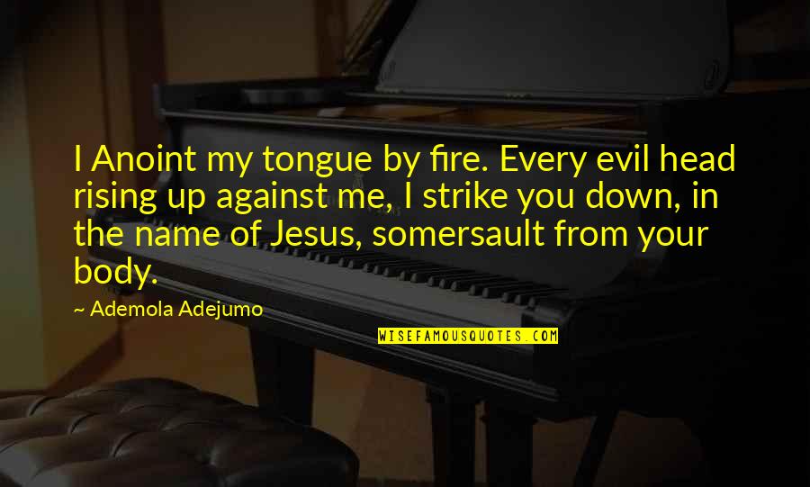 Head Up Quotes By Ademola Adejumo: I Anoint my tongue by fire. Every evil
