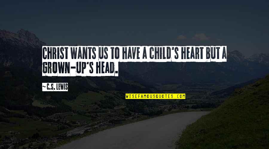 Head Up Quotes By C.S. Lewis: Christ wants us to have a child's heart