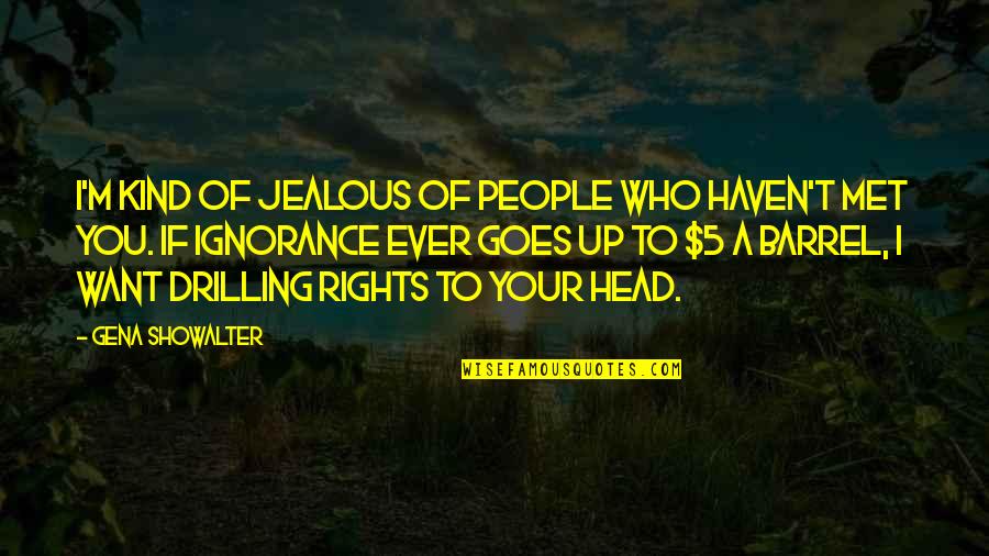Head Up Quotes By Gena Showalter: I'm kind of jealous of people who haven't