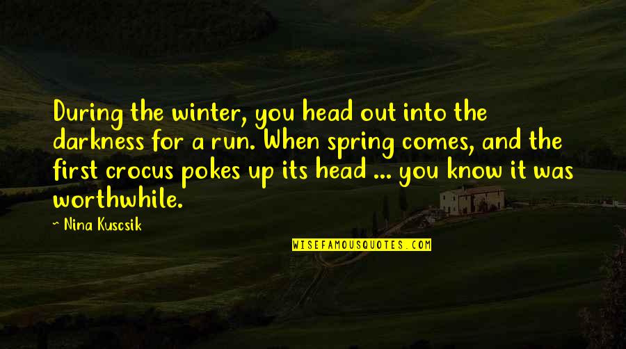 Head Up Quotes By Nina Kuscsik: During the winter, you head out into the