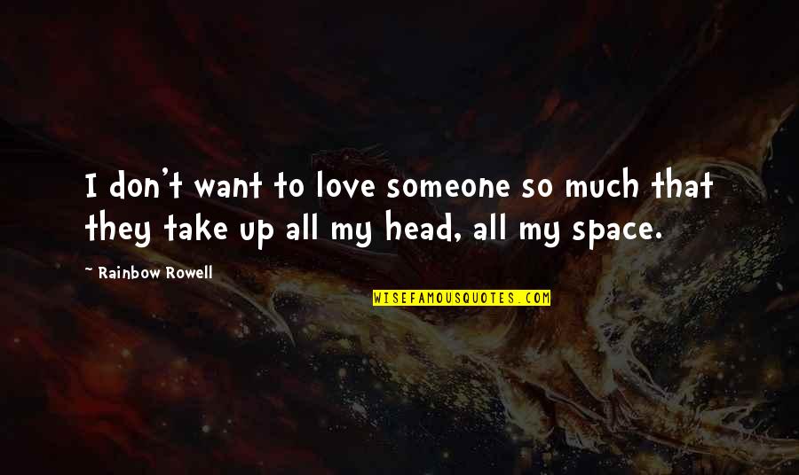 Head Up Quotes By Rainbow Rowell: I don't want to love someone so much
