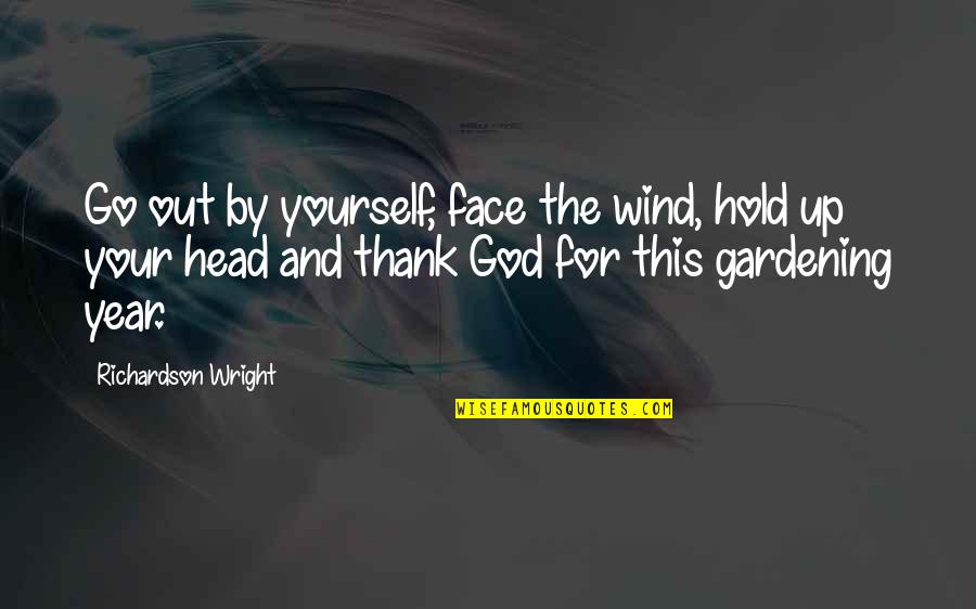 Head Up Quotes By Richardson Wright: Go out by yourself, face the wind, hold