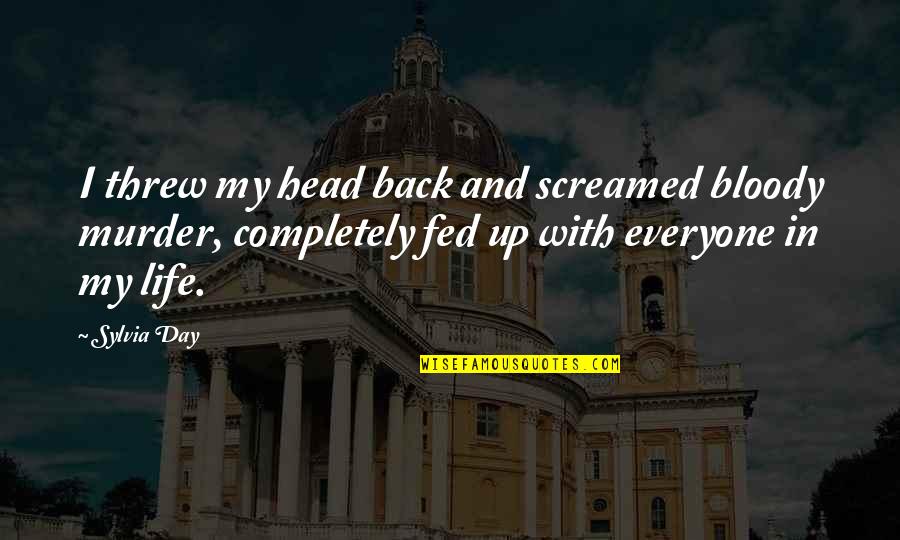 Head Up Quotes By Sylvia Day: I threw my head back and screamed bloody