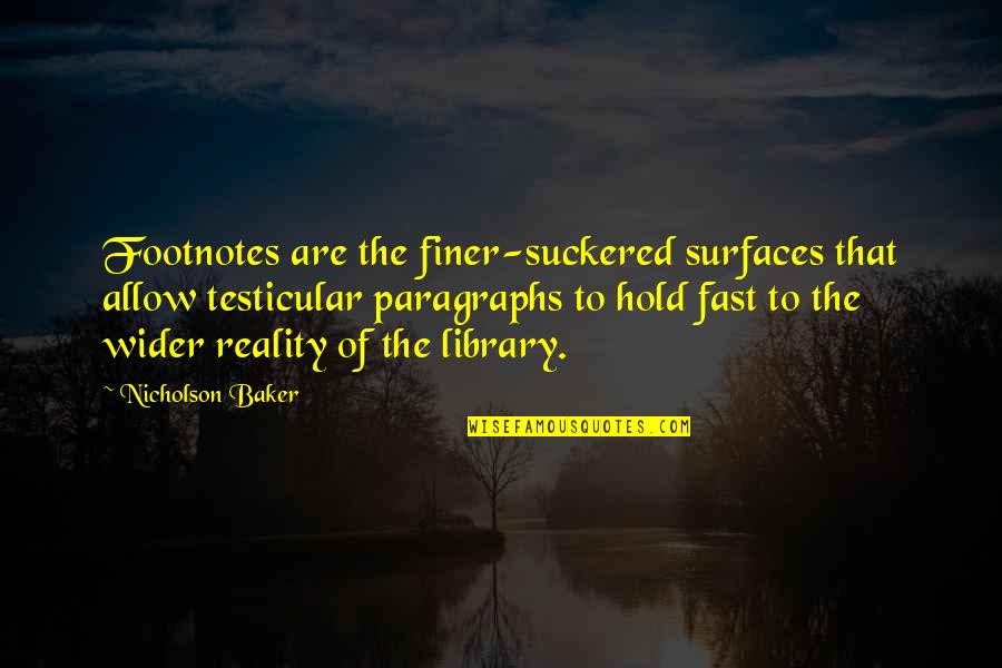 Head Weight Quotes By Nicholson Baker: Footnotes are the finer-suckered surfaces that allow testicular Head Weight Quotes By Nicholson Baker: Footnotes are the finer-suckered surfaces that allow testicular
