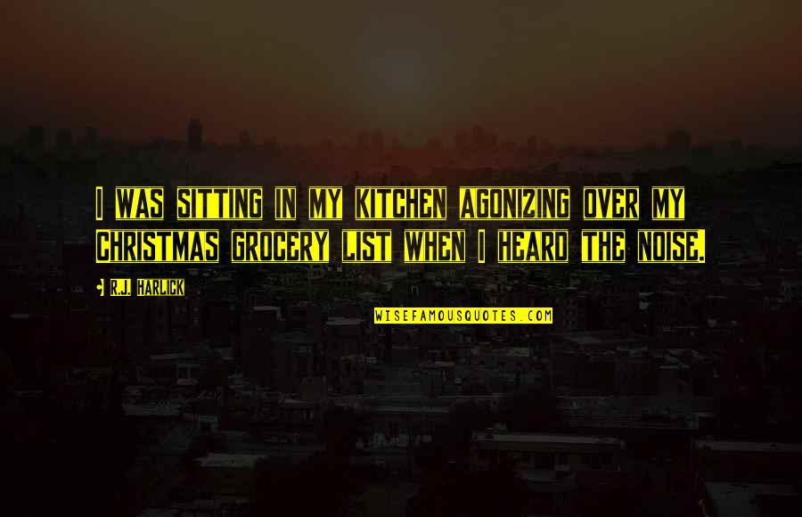 Head Weight Quotes By R.J. Harlick: I was sitting in my kitchen agonizing over Head Weight Quotes By R.J. Harlick: I was sitting in my kitchen agonizing over
