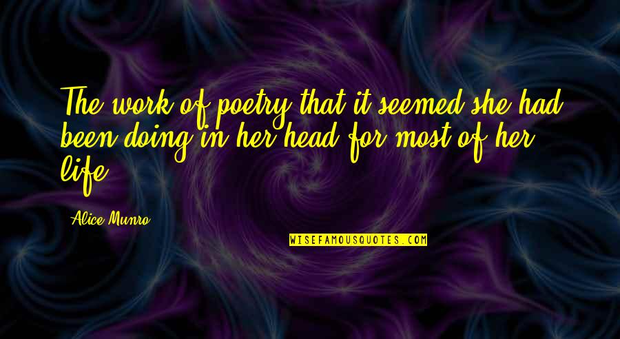 Head Work Quotes By Alice Munro: The work of poetry that it seemed she