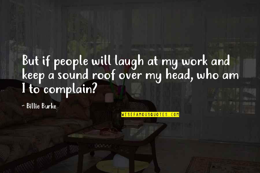 Head Work Quotes By Billie Burke: But if people will laugh at my work