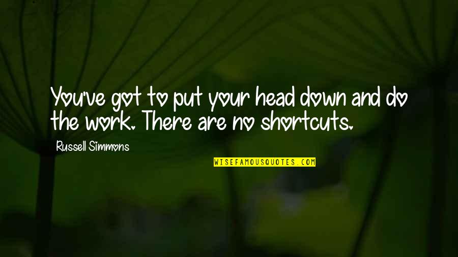 Head Work Quotes By Russell Simmons: You've got to put your head down and