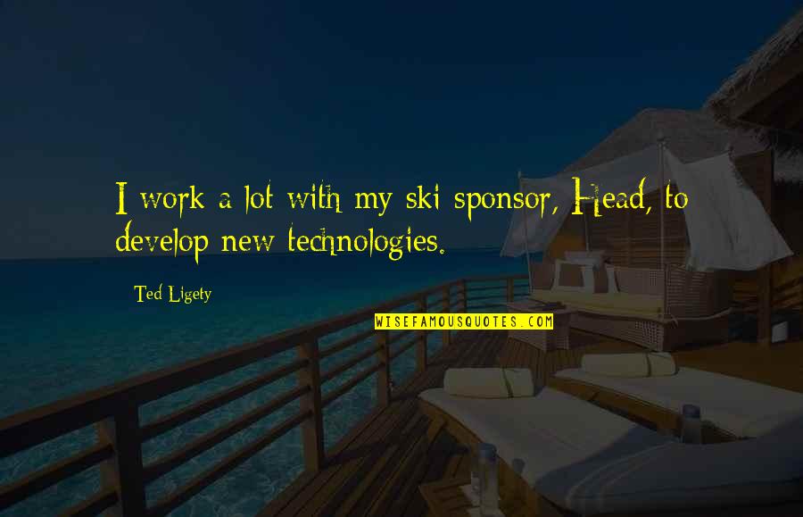Head Work Quotes By Ted Ligety: I work a lot with my ski sponsor,