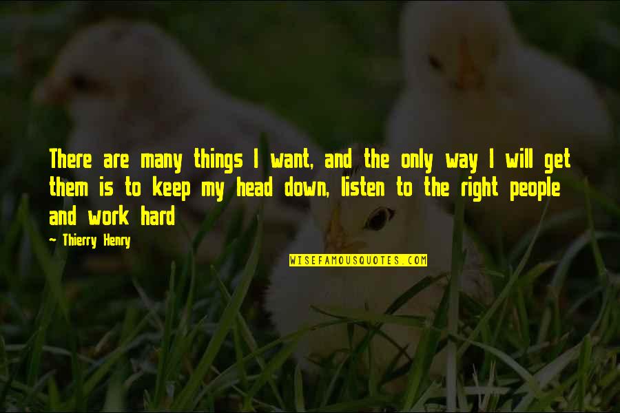 Head Work Quotes By Thierry Henry: There are many things I want, and the