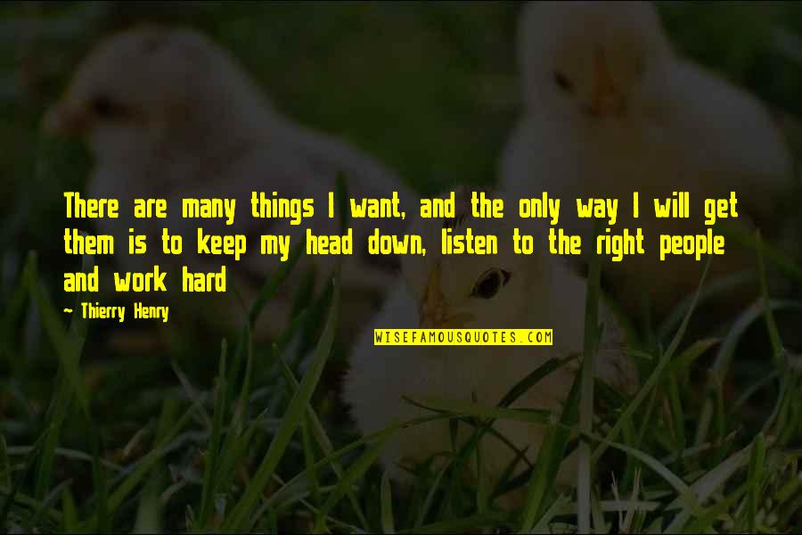 Head Work Quotes By Thierry Henry: There are many things I want, and the Head Work Quotes By Thierry Henry: There are many things I want, and the
