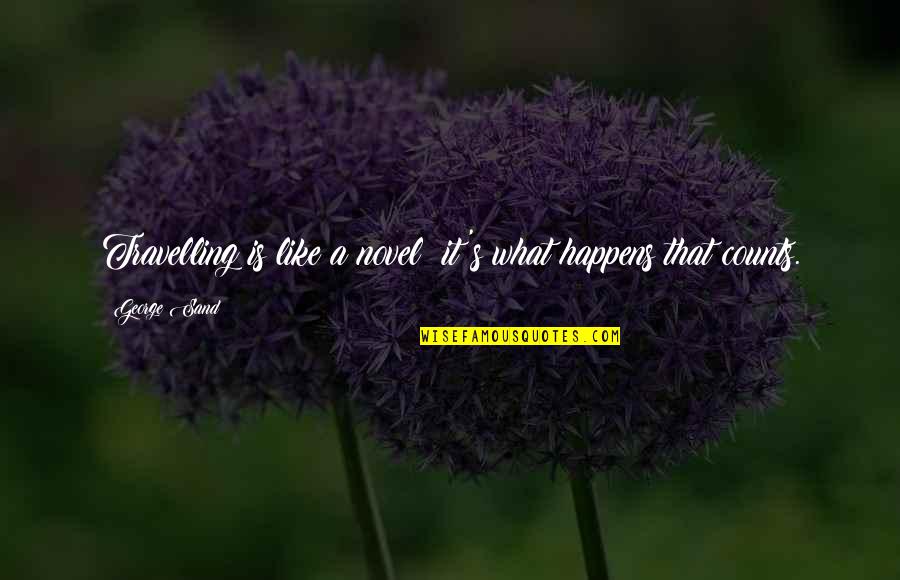 Head Wrap Quotes By George Sand: Travelling is like a novel: it's what happens