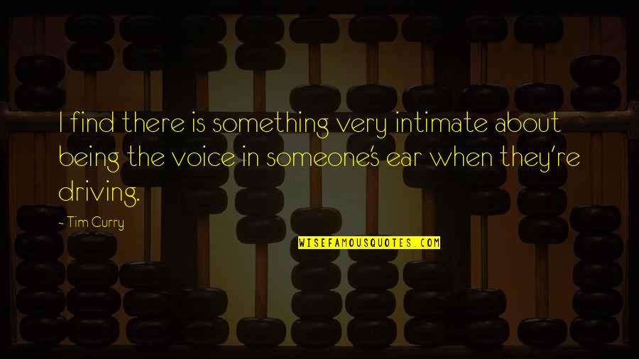 Headache Attacks Quotes By Tim Curry: I find there is something very intimate about